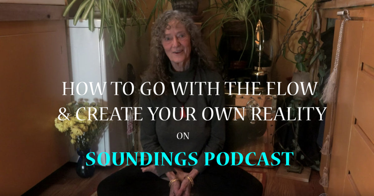 How to go with the flow and create your own reality on Soundings Mindful Media Podcast