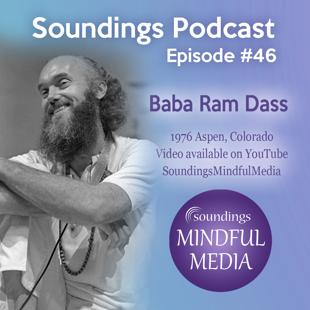 Baba Ram Dass, 1976 Lecture on Soundings Mindful Media Podcast